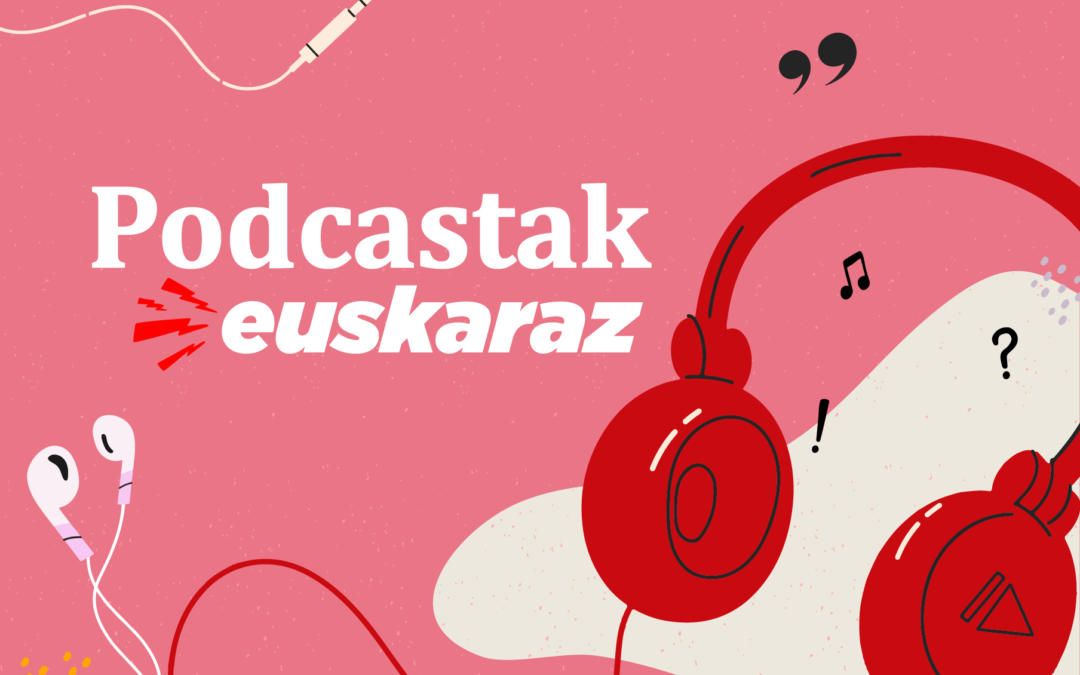 Podcastak euskaraz