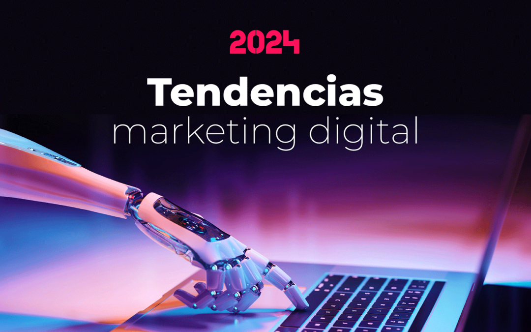 Las 5 tendencias de marketing digital para 2024